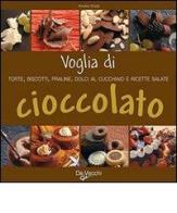 Voglia di cioccolato. Torte, biscotti, praline, dolci al cucchiaio e ricette salate di Annalisa Strada edito da De Vecchi