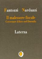 Il malessere fiscale. Governare il fisco nel Duemila di Augusto Fantozzi, Edoardo Narduzzi edito da Laterza