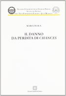 Il danno da perdita di chances di Maria Feola edito da Edizioni Scientifiche Italiane