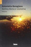 Berlino-Roma e viceversa di Antonietta Benagiano edito da Salento Books