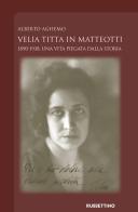 Velia Titta in Matteotti. 1890-1938, una vita piegata dalla storia di Alberto Aghemo edito da Rubbettino