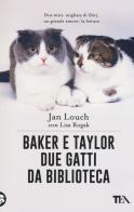 Baker & Taylor, due gatti da biblioteca di Jan Louch, Lisa Rogak edito da TEA