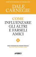 Come influenzare gli altri e farseli amici di Dale Carnegie edito da Apogeo