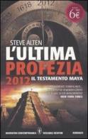 L' ultima profezia. 2012. Il testamento Maya di Steve Alten edito da Newton Compton