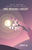 Uno, nessuno, ChatGPT di Giulio Cupini, Massimo De Santo, Michele Di Maio edito da Ledizioni