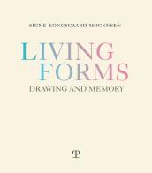Living forms. Drawing and memory di Signe Kongsgaard Mogensen edito da Polistampa