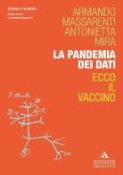La pandemia dei dati. Ecco il vaccino di Armando Massarenti, Antonietta Mira edito da Mondadori Università