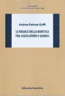 Le regole della bioetica tra legislatore e giudici di Andrea Patroni Griffi edito da Editoriale Scientifica