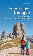 Escursioni per famiglie. 18 facili itinerari tra Veneto e Trentino Alto Adige di Giulia Polita edito da Editoriale Programma