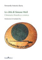Le città di Simone Weil. L'itinerario filosofico e mistico di Antonio Fernando Barra edito da Guida