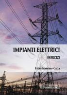 Esercizi di impianti elettrici di Fabio Massimo Gatta edito da Esculapio