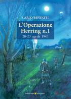 L'operazione Herring n. 1 20-23 aprile 1945 di Carlo Benfatti edito da Sometti