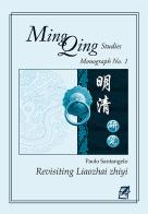 Revisiting Liaozhai zhiyi. Ming Qing Studies. Monograph No. 1. Nuova ediz. di Paolo Santangelo edito da WriteUp