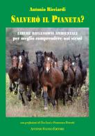 Salverò il Pianeta? Libere riflessioni ambientali per meglio comprendere noi stessi di Antonio Ricciardi edito da Stango Editore