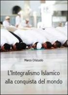 L' integralismo islamico alla conquista del mondo di Marco Criscuolo edito da Youcanprint