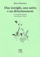 Due intrighi, una satira e un divertissement. Testo francese a fronte di Denis Diderot edito da La Vita Felice