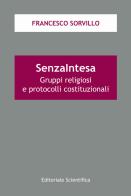 SenzaIntesa. Gruppi religiosi e protocolli costituzionali di Francesco Sorvillo edito da Editoriale Scientifica