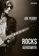 Rocks. La mia vita dentro e fuori dagli Aerosmith di Joe Perry, David Ritz edito da Tsunami