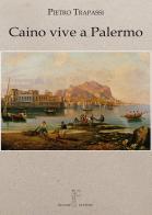 Caino vive a Palermo di Pietro Trapassi edito da Nicomp Laboratorio Editoriale