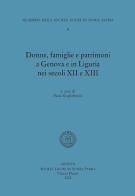 Donne, famiglie e patrimoni a Genova e in Liguria nei secoli XII e XIII edito da Società Ligure di Storia Patria