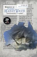 Memorie di James Hardy Vaux. Truffatore e ladro di James Hardy Vaux edito da Haiku
