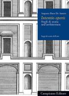 Intentio operis. Studi di storia nell'architettura di Augusto Roca De Amicis edito da Campisano Editore