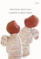 Canto a due voci di Delia D'Ettorre, Maria Lo Savio edito da Terra d'Ulivi