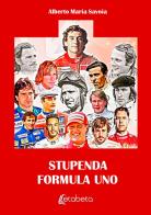 Stupenda Formula Uno di Alberto Maria Savoia edito da EBS Print