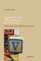 Appunti di storia della pedagogia del Novecento. L'educazione come libertà cura utopia di Gerardo di Feo edito da Quorum Edizioni