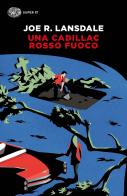 Una Cadillac rosso fuoco di Joe R. Lansdale edito da Einaudi