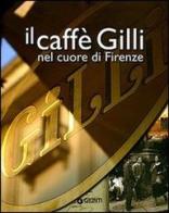 Il caffè Gilli nel cuore di Firenze. Ediz. illustrata edito da Giunti Editore