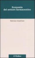 Economia del settore farmaceutico di Fabrizio Gianfrate edito da Il Mulino