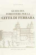 Guida del forestiere per la città di Ferrara (rist. anast.) di Antonio Frizzi edito da Forni