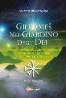 Gilgames nel giardino degli dèi. Nuova ediz. di Salvatore Mazzola edito da Youcanprint
