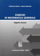 Esercizi di matematica generale. Algebra lineare di Francesco Brega, Grazia Messineo edito da Giappichelli