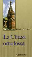 La chiesa ortodossa di Olivier Clément edito da Queriniana