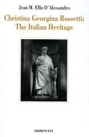 Christina Georgina Rossetti: The Italian Heritage di Jean M. D'Alessandro edito da Edizioni ETS