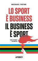 Lo sport è business, il business è sport. Una storia olimpica di Michael Payne edito da Apogeo