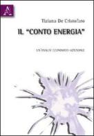 Il «Conto energia». Un'analisi economico-aziendale di Tiziana De Cristofaro edito da Aracne
