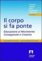 Il corpo si fa ponte di Elisabeth Koole, Alessandra Scalisi edito da Armando Editore