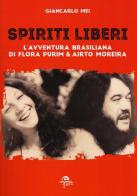Spiriti liberi. L'avventura brasiliana di Flora Purim & Airto Moreira di Giancarlo Mei edito da Arcana