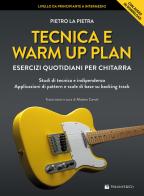 Tecnica e warm up plan. Esercizi quotidiani per chitarra. Studi di tecnica e indipendenza, applicazioni di pattern e scale di base su backing track. Con File audio p di Pietro La Pietra edito da Volontè & Co