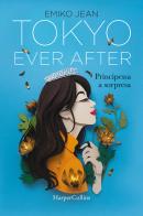 Tokyo ever after. Principessa a sorpresa di Emiko Jean edito da HarperCollins Italia