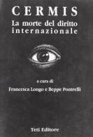 Cermis. La morte del diritto internazionale di Francesca Longo, Beppe Pontrelli edito da Teti