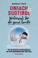 Einfach Südtirol: Winterspaß für die ganze Familie. Die 30 besten Ausflugsziele im Winterwonderland Südtirol di Michael Mair edito da Tappeiner
