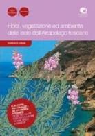 Flora, vegetazione ed ambiente delle isole dell'arcipelago toscano. Con guida agli itinerari di interesse botanico. Oltre 500 piante con illustrazioni di rare specie di Gianfranco Barsotti edito da Pacini Editore