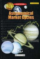 Astronomical market cycles. Un rivoluzionario metodo astronomico applicato alla borsa di Davide De Paulis edito da Borsari