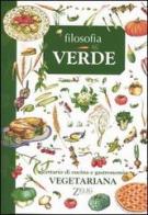 Filosofia verde. Ricettario di cucina e gastronomia vegetariana edito da Zelig