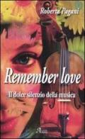 Remember love. Il dolce silenzio della musica di Roberta Pagani edito da A.CAR.