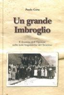 Un grande imbroglio. Il dramma dell'Opzione nelle isole linguistiche del Trentino di Paolo Cova edito da Ist. Culturale Mòcheno